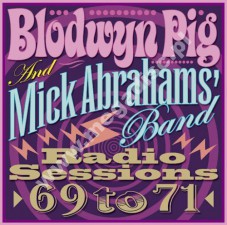 BLODWYN PIG - Blodwyn Pig / Mick Abrahams Band – Radio Sessions 1969 to 1971 - UK Secret Records Edition