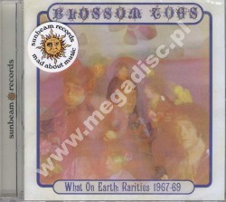 BLOSSOM TOES - What On Earth - Rarities 1967-69 - UK Sunbeam Edition - POSŁUCHAJ - OSTATNIA SZTUKA