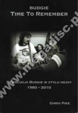 BUDGIE - Time To Remember - Rewolucja Budgie w stylu heavy (1980-2010) - CHRIS PIKE