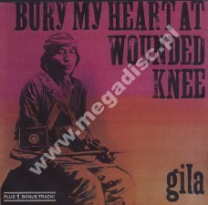 GILA - Bury My Heart At Wounded Knee +1 - GER Garden Of Delights Edition - POSŁUCHAJ