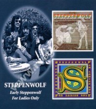 STEPPENWOLF - Early Steppenwolf / For Ladies Only (2CD) - UK BGO Edition