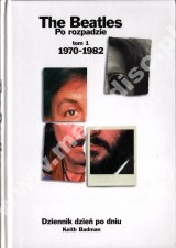 Beatles po rozpadzie, tom 1, 1970-1982. Dziennik dzień po dniu - Keith Badman