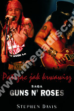 PATRZĄC JAK KRWAWISZ - Saga Guns N' Roses - STEPHEN DAVIS