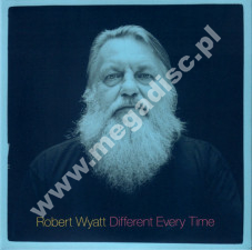 ROBERT WYATT - Different Every Time - Ex Machina / Benign Dictatorships (2CD) - UK Domino Edition - POSŁUCHAJ