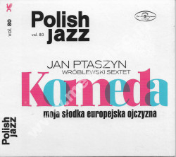 JAN PTASZYN WRÓBLEWSKI SEXTET - Komeda. Moja słodka europejska ojczyzna - EU Press UNIKALNY CD
