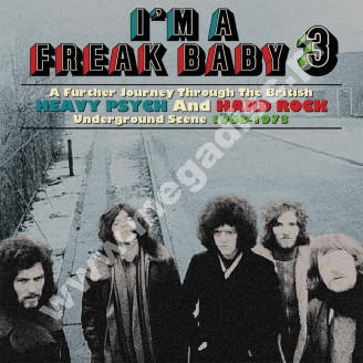 VARIOUS ARTISTS - I'm A Freak Baby 3: A Further Journey Through The British Heavy Psych And Hard Rock Underground Scene 1968-1973 (3CD) - UK Grapefruit Remastered Edition