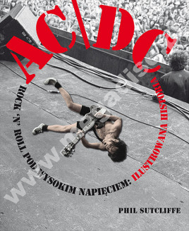 AC/DC - Rock'n'Roll pod wysokim napięciem - Ilustrowana historia - PHIL SUTCLIFFE