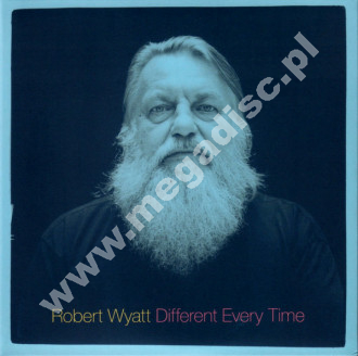 ROBERT WYATT - Different Every Time - Ex Machina / Benign Dictatorships (2CD) - UK Domino Edition - POSŁUCHAJ