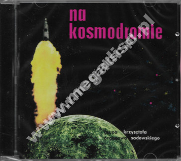 KRZYSZTOF SADOWSKI - Na kosmodromie - GAD Records - UNIKALNY CD