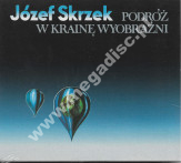 JÓZEF SKRZEK - Podróż w krainę wyobraźni (Live) - Metal Mind Productions - UNIKALNY CD